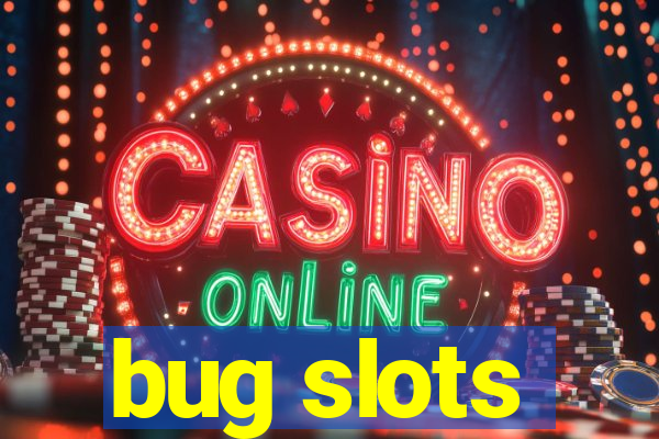 bug slots